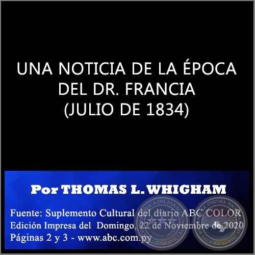 UNA NOTICIA DE LA ÉPOCA DEL DR. FRANCIA (JULIO DE 1834) - Por THOMAS L. WHIGHAM - Domingo, 22 de Noviembre de 2020